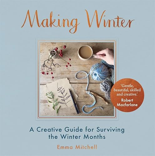 Download Making Winter: A Creative Guide for Surviving the Winter Months PDF