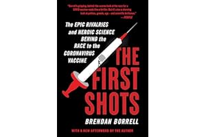 The First Shots: The Epic Rivalries and Heroic Science Behind the Race to the Coronavirus Vaccine