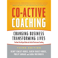 Co-Active Coaching: Changing Business, Transforming Lives