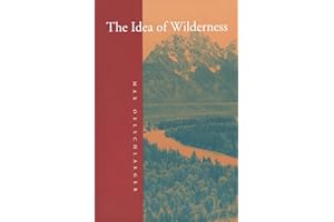 The Idea of Wilderness: From Prehistory to the Age of Ecology