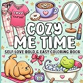 Bold and Easy Coloring Book: Cozy Me Time Cute and Comfy Self-Love Designs for Adults, Women, Teens, Kids, Girls for Relaxation