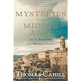 Mysteries of the Middle Ages: And the Beginning of the Modern World (The Hinges of History)