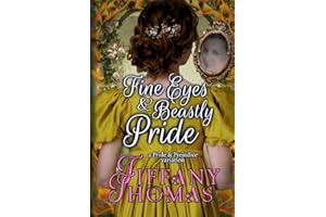 Fine Eyes & Beastly Pride: a Pride and Prejudice variation (Pride and Prejudice "What if?" Variations)