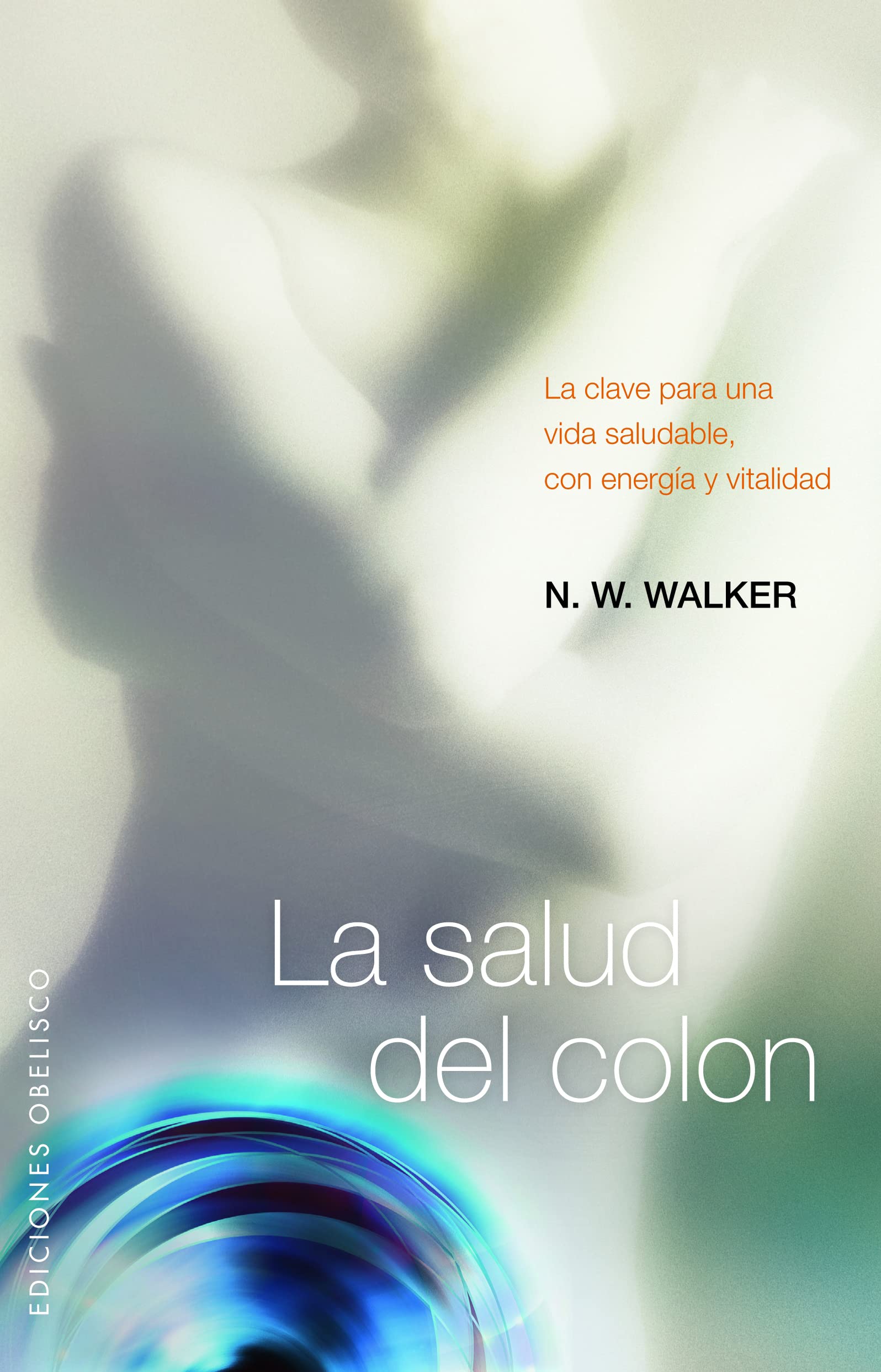 Portada de La salud del colon: La Clave Para una Vida Saludable, Con Energia y Vitalidad (SALUD Y VIDA NATURAL)
