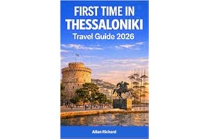 FIRST TIME IN THESSALONIKI TRAVEL GUIDE 2026: Trip Planning Guide - Budget Tips, Beaches, Romantic Escapes, Family-Friendly I