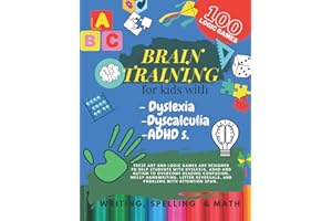 Brain Training - 100 LOGIC GAMES! Writing, Spelling & Math Activity book for kids with Dyslexia, Dyscalculia & ADHD.S: Activi