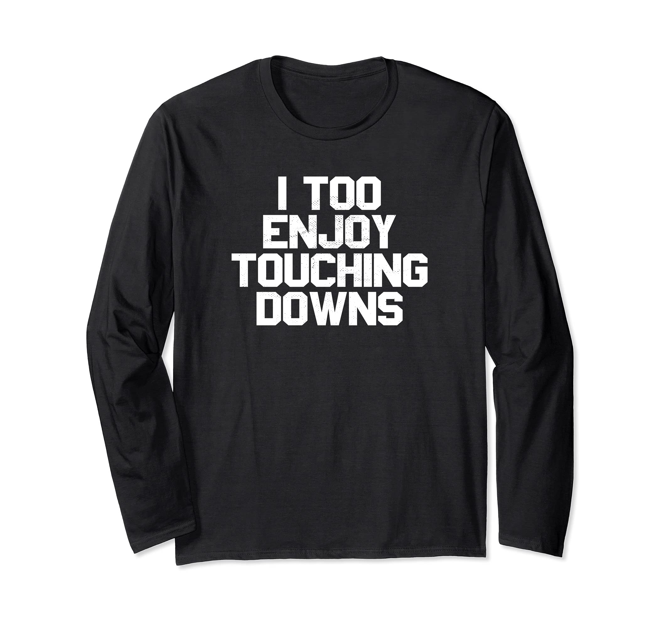 I Too Enjoy Touching Downs Football Touchdown Meme Humor Long Sleeve T-Shirt