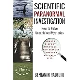 Scientific Paranormal Investigation: How to Solve Unexplained Mysteries