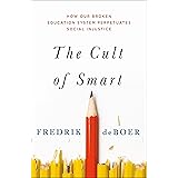The Cult of Smart: How Our Broken Education System Perpetuates Social Injustice