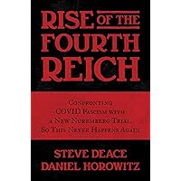 Rise of the Fourth Reich: Confronting COVID Fascism with a New Nuremberg Trial, So This Never Happens Again