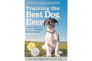 Training the Best Dog Ever: A 5-Week Program Using the Power of Positive Reinforcement