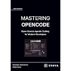 Mastering OpenCode - Code with an Open-Source AI Agent in Your Terminal: Plan, Build, and Run Local Models with the OpenCode Agentic Coding Tool (Agentic Coding - Build Real Software with AI)