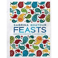 Feasts: Middle Eastern Food to Savor & Share