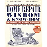 Home Repair Wisdom & Know-How: Timeless Techniques to Fix, Maintain, and Improve Your Home