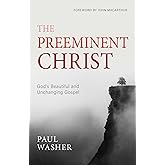 The Preeminent Christ: God&rsquo;s Beautiful and Unchanging Gospel