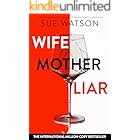 Wife, Mother, Liar: An absolutely addictive and totally gripping psychological thriller with a breathtaking twist
