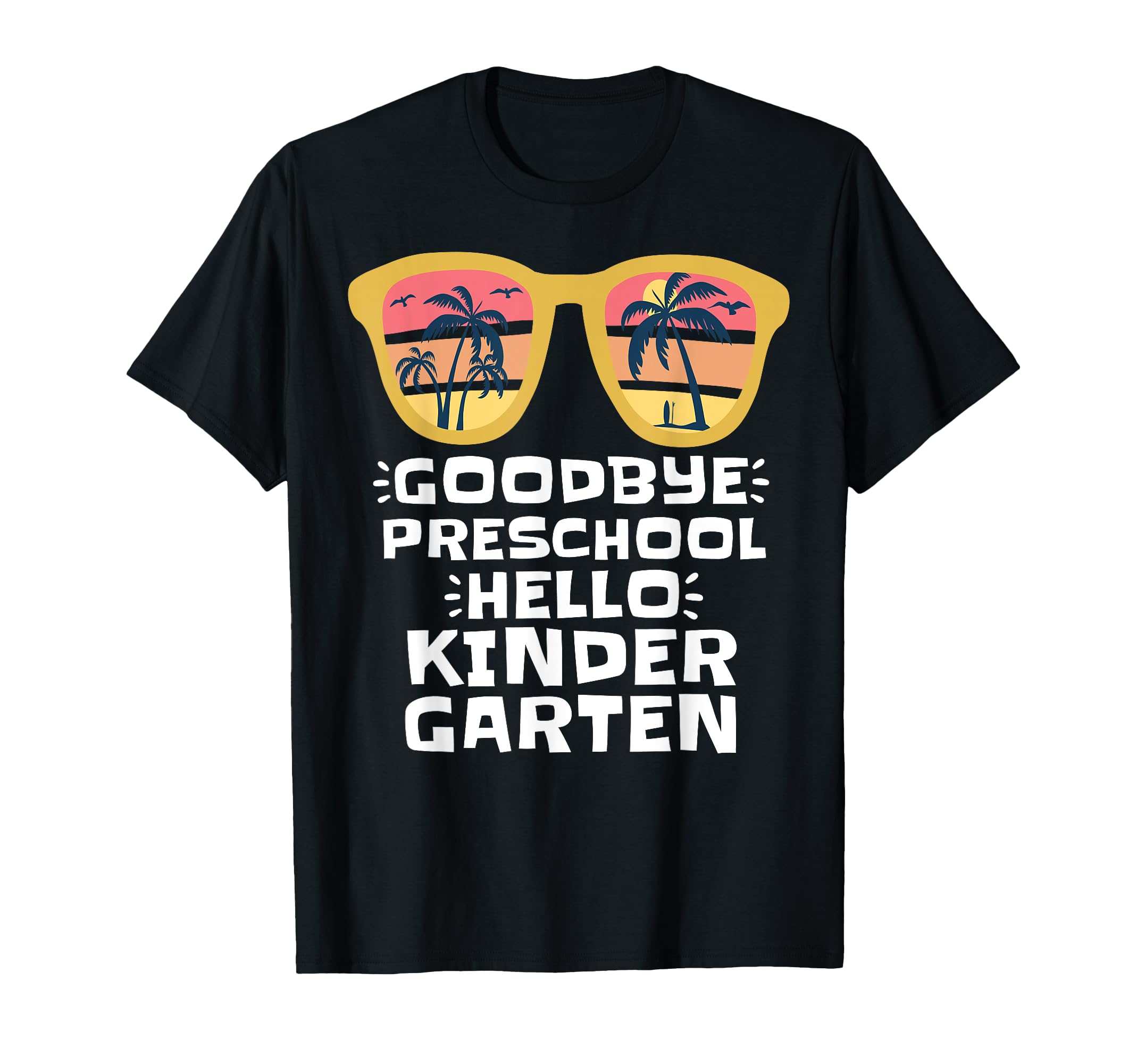 GOODBYE PRESCHOOL HELLO KINDERGARTEN Teacher Student Kids T-Shirt