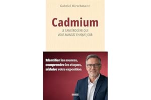 Cadmium : le cancérogène que vous mangez chaque jour: Identifier les sources, comprendre les risques, réduire votre expositio