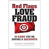 Red Flags of Love Fraud: 10 Signs You're Dating a Sociopath