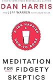 Meditation for Fidgety Skeptics: A 10% Happier How-to Book