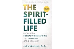 The Spirit-Filled Life: Restoring a Biblical Understanding and Experience of the Holy Spirit