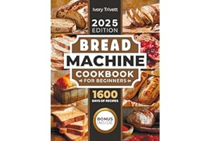 Bread Machine Cookbook: The Ultimate Homemade Baking Guide for Every Day. Cook with Your Bread Maker and Discover Perfect Easy Recipes and Tips for Delicious Loaves, Including Gluten Free Options