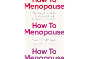 How to Menopause: Take Charge of Your Health, Reclaim Your Life, and Feel Even Better than Before: THE NEW YORK TIMES BESTSEL