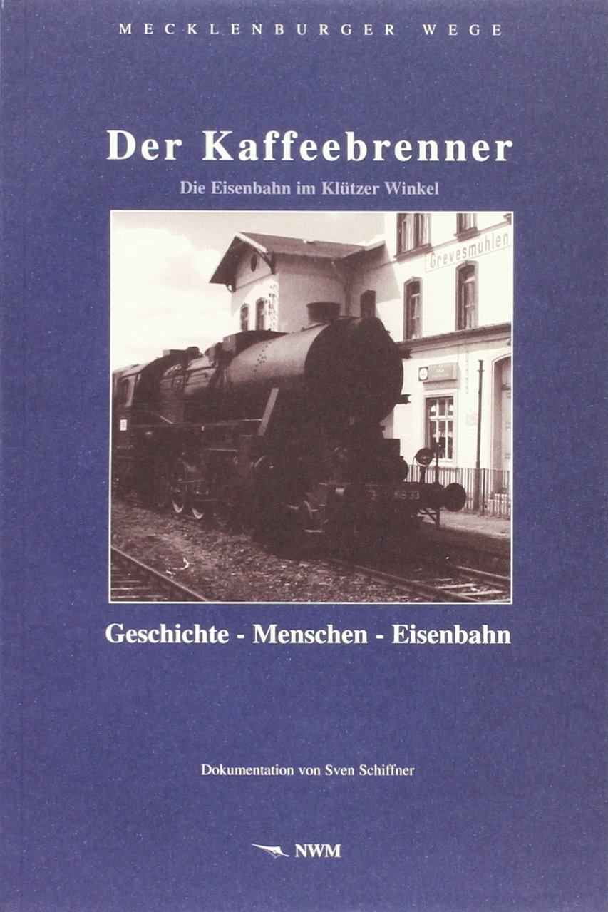 Der Kaffeebrenner Die Eisenbahn Im Klutzer Winkel Amazon De Schiffner Sven Bucher