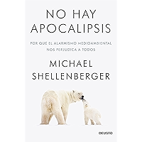 No hay apocalipsis: Por qué el alarmismo medioambiental nos perjudica a todos (Sin colección)