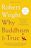 Why Buddhism is True: The Science and Philosophy of Meditation and Enlightenment
