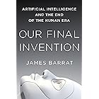 Our Final Invention: Artificial Intelligence and the End of the Human Era
