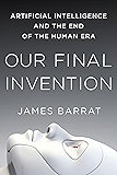 Our Final Invention: Artificial Intelligence and the End of the Human Era