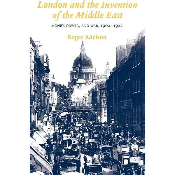 London and the Invention of the Middle East: Money, Power, and War