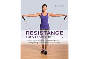 Resistance Band Workbook: Illustrated Step-by-Step Guide to Stretching, Strengthening and Rehabilitative Techniques