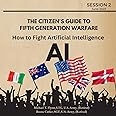 How to Fight Artificial Intelligence (AI) (The Citizen's Guide to Fifth Generation Warfare)