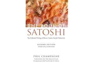 The Book Of Satoshi: The Collected Writings of Bitcoin Creator Satoshi Nakamoto