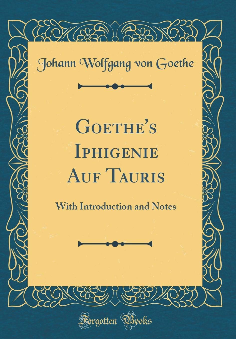 Goethe S Iphigenie Auf Tauris With Introduction And Notes Classic Reprint Goethe Johann Wolfgang Von 9780484686174 Amazon Com Books