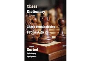 Chess Dictionary: Ultimate Chess dictionary, Terminologies, From A to Z, Sorted By Category By Alphabet
