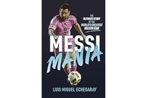 Messi Mania: The ultimate story of the world's greatest soccer star