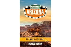 Arizona Bucket List Travel Planner & Journal: Northwest Scenic Road Trips: How to Plan your Route, Budget your Adventure and 