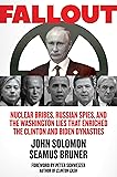 Fallout: Nuclear Bribes, Russian Spies, and the Washington Lies that Enriched the Clinton and Biden Dynasties