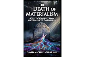 The Death of Materialism: A Skeptic's Journey from Materialism to Panpsychism