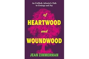 Of Heartwood and Woundwood: An Unlikely Arborist's Path to Courage and Joy