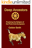 Deep Ancestors: Practicing the Religion of the Proto-Indo-Europeans