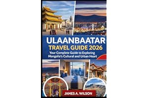 Ulaanbaatar Travel Guide 2026: Your Complete Guide to Exploring Mongolia’s Cultural and Urban Heart