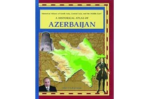 A Historical Atlas of Azerbaijan (Historical Atlases of South Asia, Central Asia, and The Middle East)