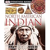 DK Eyewitness Books: North American Indian: Discover the Rich Cultures of American Indians from Pueblo Dwellers to Inuit Hun