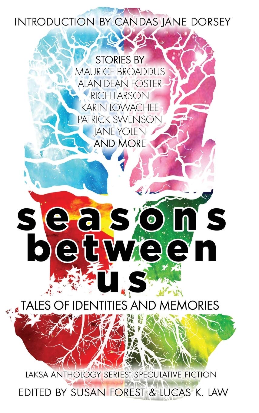Amazon Com Seasons Between Us Tales Of Identities And Memories Laksa Anthology Series Speculative Fiction Foster Alan Dean Forest Susan Law Lucas K Books