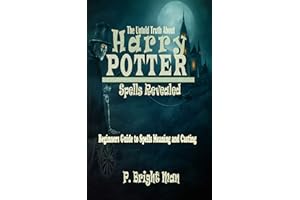 The Untold Truth About Harry Potter Spells Revealed: Beginners Guide to Spells Meaning and Casting