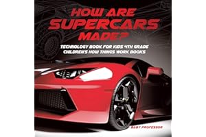How Are Supercars Made? Technology Book for Kids 4th Grade Children's How Things Work Books